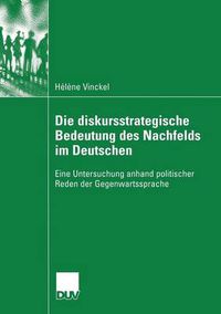 Cover image for Die Diskursstrategische Bedeutung Des Nachfelds Im Deutschen: Eine Untersuchung Anhand Politischer Reden Der Gegenwartssprache