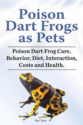 Cover image for Poison Dart Frogs as Pets. Poison Dart Frog Care, Behavior, Diet, Interaction, Costs and Health.