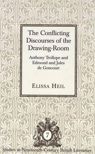 Cover image for The Conflicting Discourses of the Drawing-Room: Anthony Trollope and Edmond and Jules De Goncourt