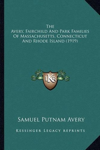 The Avery, Fairchild and Park Families of Massachusetts, Connecticut and Rhode Island (1919)