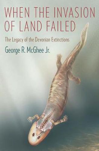 Cover image for When the Invasion of Land Failed: The Legacy of the Devonian Extinctions