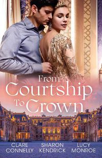 Cover image for From Courtship To Crown/The Secret Kept From The King/One Night Before The Royal Wedding/Queen By Royal Appointment