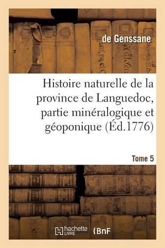 Cover image for Histoire Naturelle de la Province de Languedoc, Partie Mineralogique Et Geoponique. Tome 5