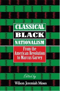 Cover image for Classical Black Nationalism: From the American Revolution to Marcus Garvey