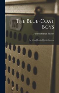 Cover image for The Blue-Coat Boys; or, School Life in Christ's Hospital