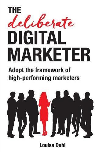 Cover image for The Deliberate Digital Marketer: Adopt the Framework of High-Performing Marketers