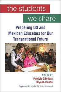 Cover image for The Students We Share: Preparing US and Mexican Educators for Our Transnational Future