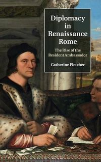 Cover image for Diplomacy in Renaissance Rome: The Rise of the Resident Ambassador