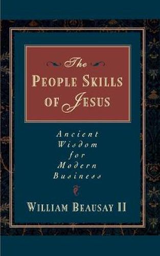 The People Skills of Jesus: Ancient Wisdom for Modern Business