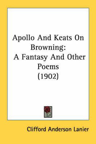 Apollo and Keats on Browning: A Fantasy and Other Poems (1902)