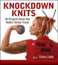 Cover image for Knockdown Knits: 30 Projects from the Roller Derby Track