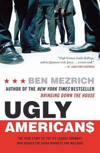 Cover image for Ugly Americans: The True Story of the Ivy League Cowboys Who Raided the Asian Markets for Millions