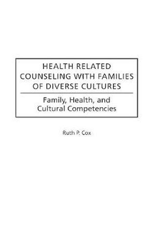 Health Related Counseling with Families of Diverse Cultures: Family, Health, and Cultural Competencies