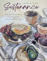 Cover image for Sustenance A Study in 2 Peter: Jesus gives us everything we need for living participation in the truth