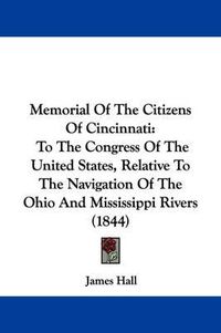 Cover image for Memorial Of The Citizens Of Cincinnati: To The Congress Of The United States, Relative To The Navigation Of The Ohio And Mississippi Rivers (1844)