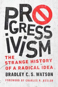 Cover image for Progressivism: The Strange History of a Radical Idea