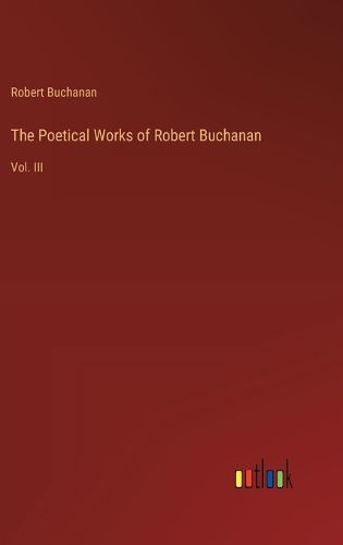 The Poetical Works of Robert Buchanan