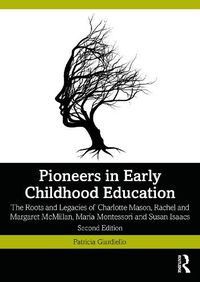 Cover image for Pioneers in Early Childhood Education: The Roots and Legacies of Charlotte Mason, Rachel and Margaret McMillan, Maria Montessori and Susan Isaacs