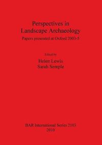 Cover image for Perspectives in Landscape Archaeology Papers presented at Oxford 2003-5: Papers presented at Oxford 2003-5