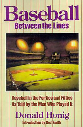 Cover image for Baseball Between the Lines: Baseball in the Forties and Fifties, as Told by the Men Who Played it