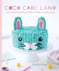 Cover image for Coco Cake Land: Cute and Pretty Party Cakes to Bake and Decorate