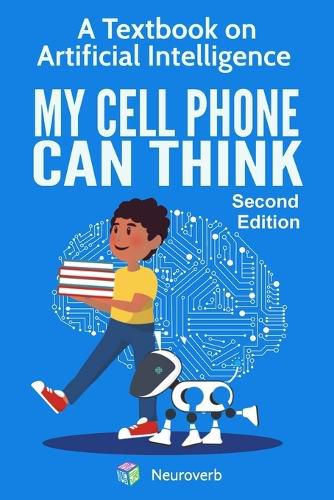 Cover image for My Cell Phone Can Think: A Textbook on Artificial Intelligence