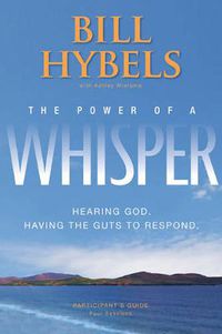 Cover image for The Power of a Whisper Participant's Guide: Hearing God, Having the Guts to Respond