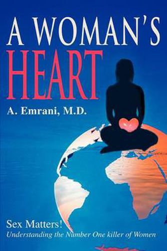 Cover image for A Woman's Heart: Sex Matters! Understanding the Number One Killer of Women