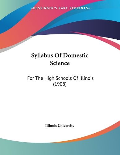 Cover image for Syllabus of Domestic Science: For the High Schools of Illinois (1908)