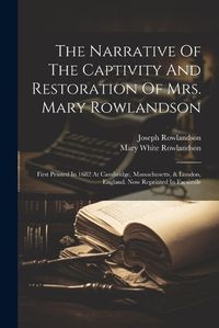 Cover image for The Narrative Of The Captivity And Restoration Of Mrs. Mary Rowlandson