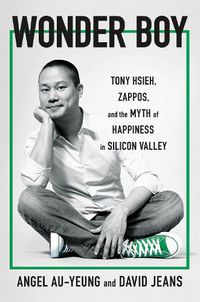 Cover image for Wonder Boy: Tony Hsieh, Zappos and the Myth of Happiness in Silicon Valley