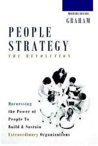 Cover image for People Strategy: The Revolution - Harnessing the Power of People to Build and Sustain Extraordinary Organizations