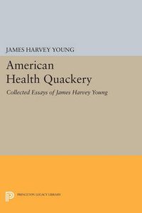Cover image for American Health Quackery: Collected Essays of James Harvey Young
