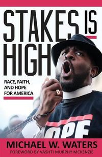 Cover image for Stakes Is High: Race, Faith, and Hope for America