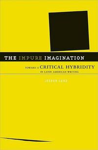 Cover image for The Impure Imagination: Toward A Critical Hybridity In Latin American Writing