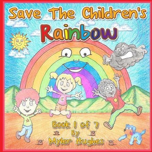 Cover image for Save the Children's Rainbow: Book 1 of 7 - 'Adventures of the Brave Seven' Children's picture book series, for children aged 3 to 8.