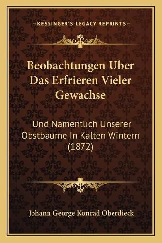 Cover image for Beobachtungen Uber Das Erfrieren Vieler Gewachse: Und Namentlich Unserer Obstbaume in Kalten Wintern (1872)