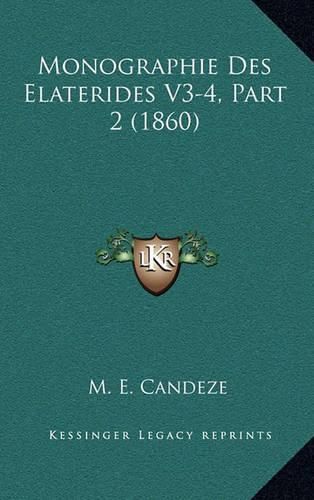 Cover image for Monographie Des Elaterides V3-4, Part 2 (1860)