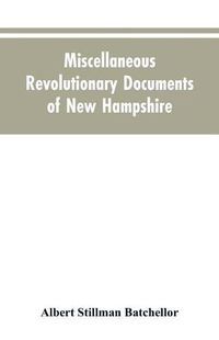 Cover image for Miscellaneous revolutionary documents of New Hampshire