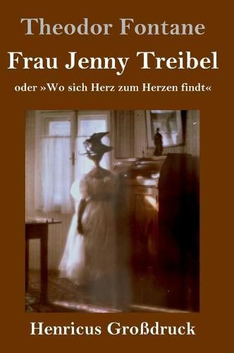 Frau Jenny Treibel (Grossdruck): oder Wo sich Herz zum Herzen findt