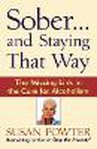 Cover image for Sober...and Staying That Way: The Missing Link in The Cure for Alcoholism