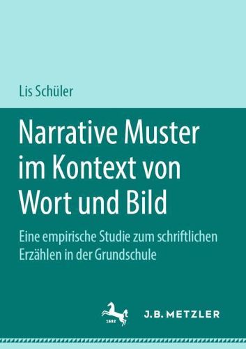 Cover image for Narrative Muster Im Kontext Von Wort Und Bild: Eine Empirische Studie Zum Schriftlichen Erzahlen in Der Grundschule