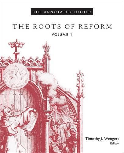 The Annotated Luther: The Roots of Reform