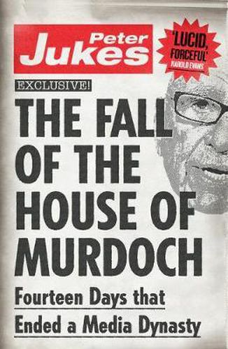 The Fall of the House of Murdoch: Fourteen Days That Ended a Media Dynasty