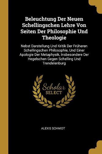 Cover image for Beleuchtung Der Neuen Schellingschen Lehre Von Seiten Der Philosophie Und Theologie