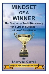 Cover image for Mindset of a Winner: The Character Traits Necessary for a Life of Success - a Life of Excellence
