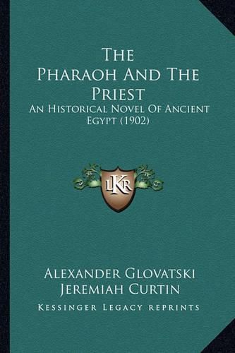 Cover image for The Pharaoh and the Priest the Pharaoh and the Priest: An Historical Novel of Ancient Egypt (1902) an Historical Novel of Ancient Egypt (1902)