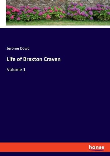 Life of Braxton Craven: Volume 1