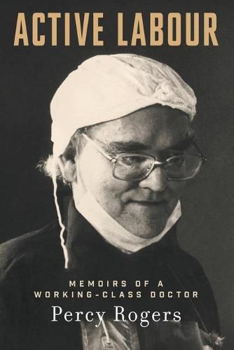 Cover image for Active Labour: Memoirs of a Working-Class Doctor
