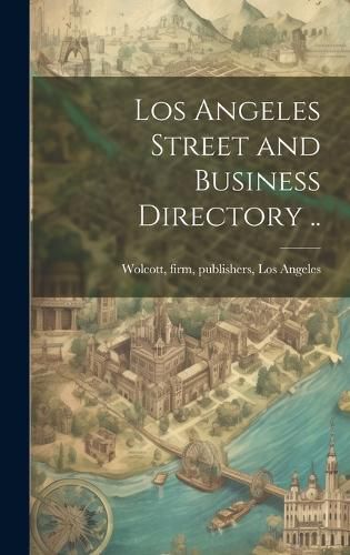 Cover image for Los Angeles Street and Business Directory ..